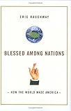 Blessed Among Nations: How the World Made America
