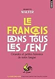Francais Dans Tous Les Sens. Grandes Et Petites Histoires de Notre Langue(le) (French Edition)