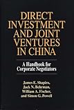 Direct Investment and Joint Ventures in China: A Handbook for Corporate Negotiators, Jack N. Behrman, Willaim A Fischer, Simon Powell, James E. Shapiro, 0899306462