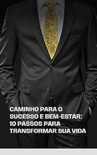 Livro Caminho para o Sucesso e Bem-Estar: 10 Passos para Transformar sua Vida