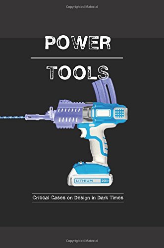 Power-Tools: Critical Cases on Design in Dark Times