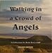 Walking in a Crowd of Angels, 2nd Edition by