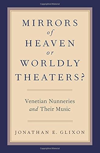 Download Mirrors of Heaven or Worldly Theaters?: Venetian Nunneries and Their Music PDF