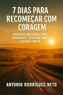 Livro 7 Dias Para Recomeçar com Coragem: Pequenas reflexões para levantar, respirar fundo e seguir com fé