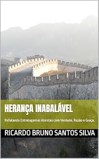 Livro Herança Inabalável: Refutando Estratagemas Ateístas com Verdade, Razão e Graça.