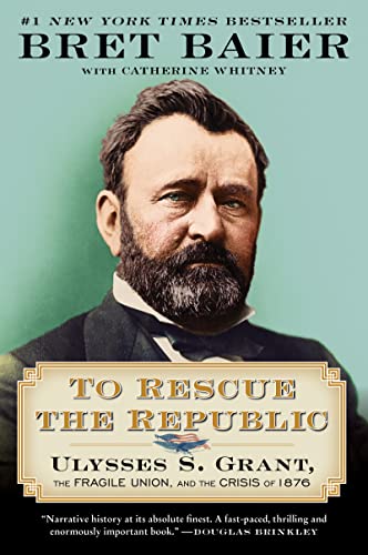 To Rescue the Republic: Ulysses S. Grant, the Fragile Union, and the Crisis of 1876 (The Presidential Series)