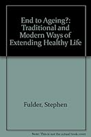 End to Ageing?: Traditional and Modern Ways of Extending Healthy Life 0722507690 Book Cover