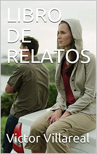 LIBRO DE RELATOS (Spanish Edition) by Victor Villareal