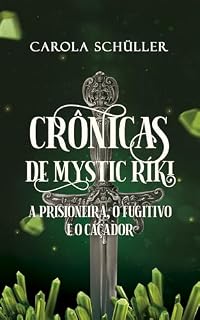 Livro Crônicas de Mystic Ríki: A prisioneira, o fugitivo e o caçador