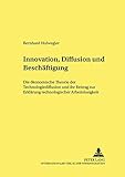 Image de Innovation, Diffusion und Beschäftigung: Die ökonomische Theorie der Technologiediffusion und ihr Beitrag zur Erklärung technologischer ... Schrift