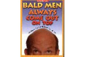 Bald Men Always Come Out on Top: 101 Ways to Use Your Head and Win With Skin
