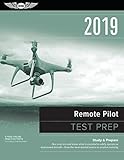 Remote Pilot Test Prep 2019: Study & Prepare: Pass your test and know what is essential to safely operate an unmanned aircraft &ndash; from the most trusted source in aviation training (Test Prep Series)