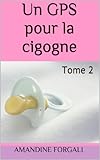 Un GPS pour la cigogne - Tome 2 (French Edition) by Amandine Forgali