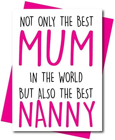 Funny Birthday Card, Mother's Day - Rude Cheeky Humour - Not Only the Best Mum but Also the Best Nanny - M37