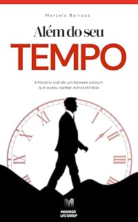 Livro Além do seu Tempo: A história real de um homem comum que ousou sonhar extraordinário