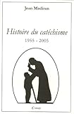 Histoire du catéchisme : 1955-2005 by