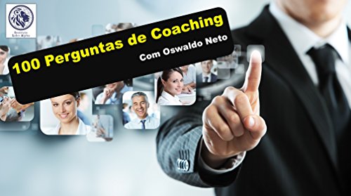 100 Perguntas de Coaching Com Oswaldo Neto (Portuguese Edition)