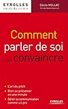 Comment parler de soi pour convaincre: l'art du pitch, bien se présenter en une minute... (EYROLLES) by 