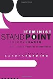 The Feminist Standpoint Theory Reader: Intellectual and Political Controversies
