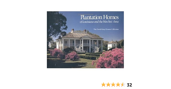 Plantation Homes Of Louisiana And The Natchez Area Hardcover David King Gleason Gleason David King Amazon Com Books
