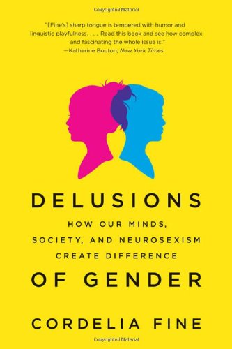 "Delusions of Gender - How Our Minds, Society, and Neurosexism Create Difference" av Cordelia Fine