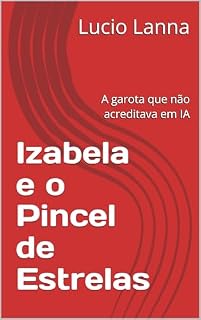 Livro Izabela e o Pincel de Estrelas: A garota que não acreditava em IA