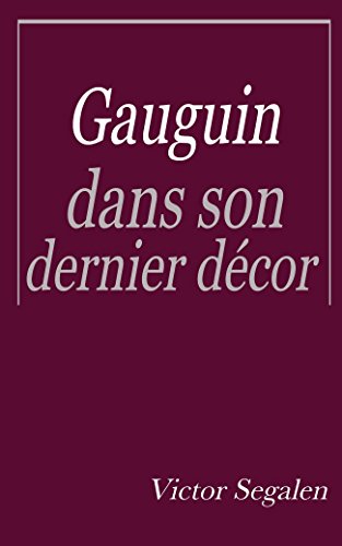 Gauguin dans son dernier décor (French Edition) by Victor Segalen