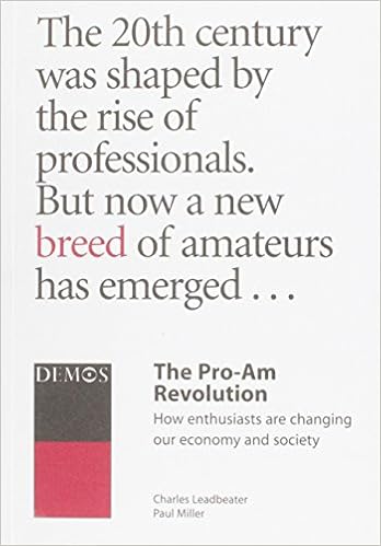The Pro Am Revolution How Enthusiasts Are Changing Our Society And Economy Charles Leadbeater 9781841801360 Amazon Com Books