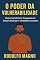 Livro O Poder da Vulnerabilidade : Como transformar fraquezas em força e alcançar o verdadeiro sucesso