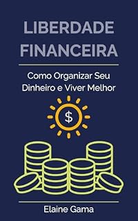 Livro Liberdade Financeira: Como Organizar Seu Dinheiro e Viver Melhor
