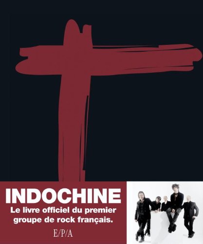 Indochine: Le livre officiel du premier groupe de rock français (Hors collection) (French Edition) by Jean-Eric Perrin