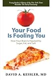 Your Food Is Fooling You: How Your Brain Is Hijacked by Sugar, Fat, and Salt