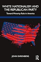 White Nationalism and the Republican Party: Toward Minority Rule in America