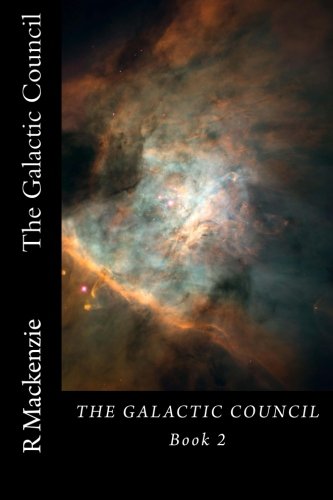 The Galactic Council Book 2 (Volume 2) by R Mackenzie