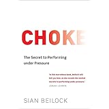 Choke: The Secret to Performing Under Pressure