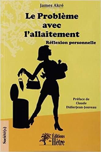 Le Probleme Avec L Allaitement Reflexion Personnelle Societe S French Edition Akre James Amazon Com Books