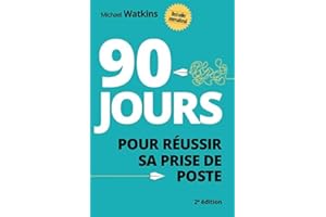 90 jours pour réussir sa prise de poste (Efficacité professionnelle) (French Edition)