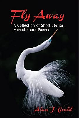 Fly Away: A Collection of Short Stories, Memoirs and Poems
