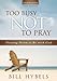 Too Busy Not to Pray Study Guide with DVD: Slowing Down to Be With God