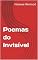 Livro Poemas do Invisível (Poemas do Invisível(vol. 1 a 9). O volume 10 está em preparação)