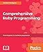 Comprehensive Ruby Programming: From beginner to confident programmer by Jordan Hudgens