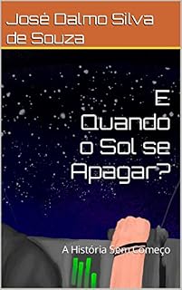 Livro E Quando o Sol se Apagar?: A História Sem Começo