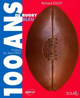 Amazon Fr 100 Ans De Rugby Bleu Escot Richard Prat Jean Livres