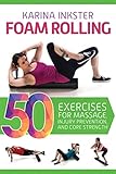 Foam Rolling: 50 Exercises for Massage, Injury Prevention, and Core Strength