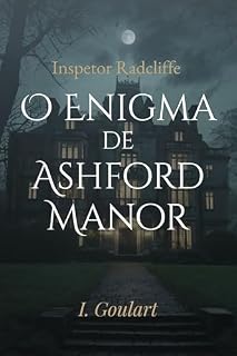 Livro O Enigma de Ashford Manor: Livro de Ficção e Mistério na Inglaterra Antiga (Inspetor Radcliffe 1)