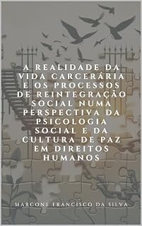 Livro A Realidade da Vida Carcerária e os processos de Reintegração Social numa perspectiva da Psicologia Social e da Cultura de Paz em Direitos Humanos