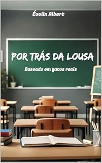 Livro Por Trás da Lousa : Baseado em fatos reais