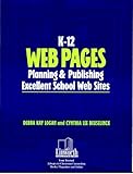 K-12 Web Pages: Planning & Publishing Excellent School Web Sites (Professional Growth Series), Debra Logan, Cynthia Beuselinck, 1586830368