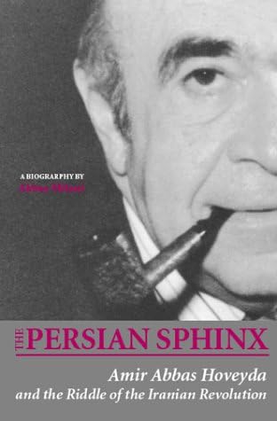 The Persian Sphinx: Amir Abbas Hoveyda and the Riddle of the Iranian Revolution
