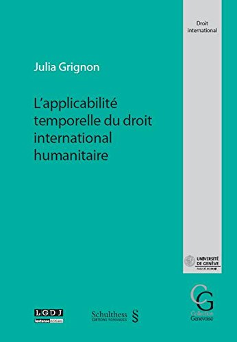 L'Applicabilite Temporelle du Droit International Humanitaire by Grignon J.